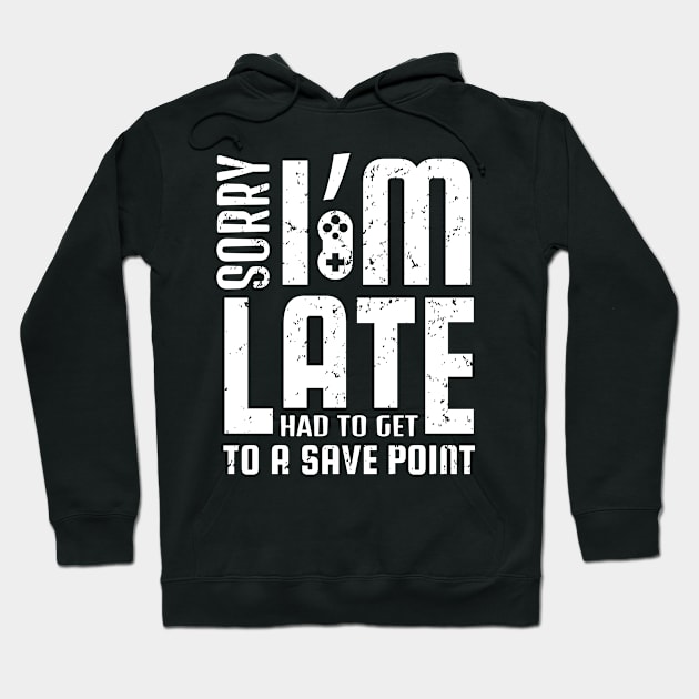 Sorry I'm Late I Had To Get To A Save Point Funny Gamer Gift Hoodie by JLE Designs